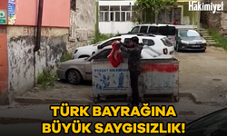 TÜRK BAYRAĞINA BÜYÜK SAYGISIZLIK!