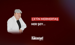 Çetin Mermertaş yazdı: Her şey...