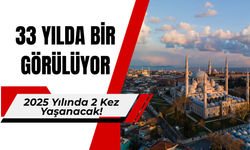 33 Yılda Bir Görülüyor: 2025 Yılında 2 Kez Yaşanacak!