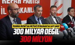 Yeniden Refah'tan AK Parti İl Başkanı'na sert yanıt: "300 milyar değil, 300 milyon"