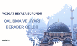 Yozgat Beyaza Büründü: Çalışma ve Uyarı Beraber Geldi!