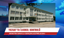 Yozgat’ta İlkokul Kontrolü: Denetim Sırayla Gerçekleştirilecek!