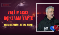 Yangın Kontrol Altına Alındı: Vali Makas Açıklama Yaptı!