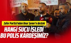 Zafer Partisi'nden Onur Şener'e destek: "Hangi suçu işledi bu polis kardeşimiz?"
