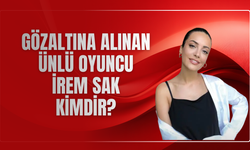 Gözaltına Alınan Ünlü Oyuncu İrem Sak Kimdir? Kaç Yaşında?