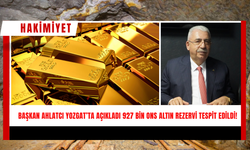 Başkan Ahlatcı Yozgat’ta Açıkladı: 927 Bin Ons Altın Rezervi Tespit Edildi!