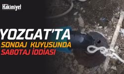 Yozgat’ta Su Takviyesi Yapılan Sondaj Kuyusunda Sabotaj İddiası