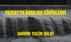 Yozgat’ta Barajda Sürüklendi: Sahibine Teslim Edildi!