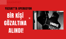 Yozgat’ta Operasyon: Bir Kişi Gözaltına Alındı!