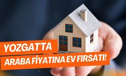 Yozgat'ta Araba Fiyatına Ev Fırsatı!