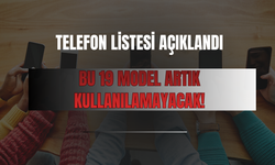 Telefon Listesi Açıklandı: Bu 19 Model Artık Kullanılamayacak!