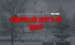 Karayolları 2025’te mi Kaldı?