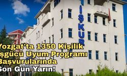 Yozgat'ta 1350 Kişilik İşgücü Uyum Programı  Başvurularında Son Gün Yarın!