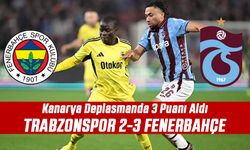 Trabzonspor 2-3 Fenerbahçe: Kanarya Deplasmanda 3 Puanı Aldı