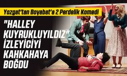 Yozgat'tan Boyabat'a 2 Perdelik Komedi... "Halley Kuyruklu Yıldız" İzleyiciyi Kahkahaya Boğdu