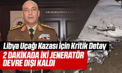 Libya Uçağı Kazası İçin Kritik Detay: 2 Dakikada İki Jeneratör Devre Dışı Kaldı