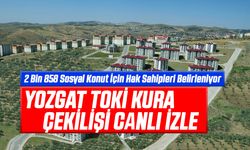 Yozgat TOKİ Kura Çekilişi Canlı İzle: 2 Bin 858 Sosyal Konut İçin Hak Sahipleri Belirleniyor