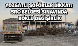 Yozgatlı Şoförler Dikkat: SRC Belgesi Sınavında Köklü Değişiklik