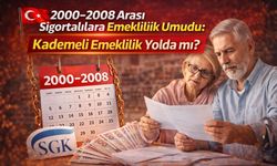 2000-2008 Arası Sigortalılara Emeklilik Umudu: Kademeli Emeklilik Yolda mı?