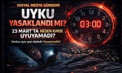 23 Mart'ta Uyku Yasaklandı mı? 23 Mart'ta Neden Kimse Uyuyamadı?