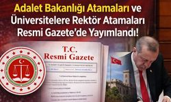 Adalet Bakanlığı Atamaları ve Üniversitelere Rektör Atamaları Resmi Gazete'de Yayımlandı!