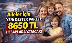 Aileler İçin Yeni Destek Paketi: 8650 TL Hesaplara Yatacak!