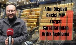 Altın Düşüşü Geçici Mi? Yozgat Sarraflarından Kritik Açıklama