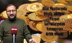Altın Fiyatlarında Düşüş Sürüyor: Yozgat Sarraflarından Yatırımcıya Kritik Mesaj