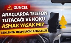 Araçlarda Telefon Tutacağı ve Koku Asmak Yasak mı? Beklenen Resmi Açıklama Geldi!