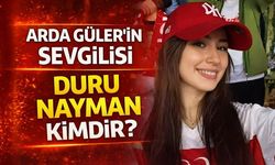 Arda Güler'in Sevgilisi Duru Nayman Kimdir?