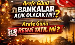 Arefe Günü Bankalar Açık Olacak mı? Arefe Günü Resmi Tatil mi?
