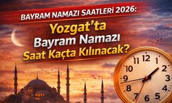 Bayram Namazı Saatleri 2026: Yozgat’ta Bayram Namazı Saat Kaçta Kılınacak?