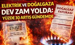 Elektrik ve Doğalgaza Dev Zam Yolda: Yüzde 30 Artış Gündemde