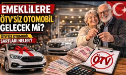 Emeklilere ÖTV'siz Otomobil Gelecek mi? ÖTV'siz Otomobil Şartları Neler*