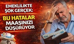 Emeklilikte Şok Gerçek: Bu Hatalar Maaşınızı Düşürüyor