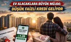 Ev Alacaklara Büyük Müjde: Düşük Faizli Kredi Geliyor