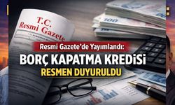 Resmi Gazete'de Yayımlandı: Borç Kapatma Kredisi Resmen Duyuruldu