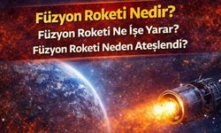 Füzyon Roketi Nedir? Füzyon Roketi Ne İşe Yarar, Füzyon Roketi Neden Ateşlendi?