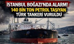 İstanbul Boğazı’nda Alarm! 140 bin Ton Petrol Taşıyan Türk Tankeri Vuruldu