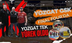 Yozgat GSK Final Four’da: Yozgat Tek Yürek Oldu