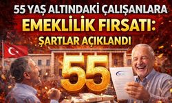 55 Yaş Altındaki Çalışanlara Emeklilik Fırsatı: Şartlar Açıklandı