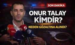 Onur Talay Kimdir? Onur Talay Neden Gözaltına Alındı?