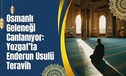 Osmanlı Geleneği Canlanıyor: Yozgat’ta Enderun Usulü Teravih