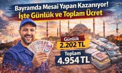 Bayramda Mesai Yapan Kazanıyor! İşte Günlük ve Toplam Ücret