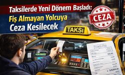 Taksilerde Yeni Dönem Başladı: Fiş Almayan Yolcuya Ceza Kesilecek