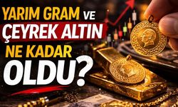 Yarım Gram ve Çeyrek Altın Ne Kadar Oldu?