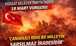 Yozgat Gelecek Partisi’nden 18 Mart Vurgusu: “Çanakkale Ruhu Bu Milletin Sarsılmaz İradesidir”