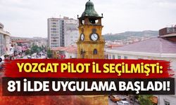 Yozgat Pilot İl Seçilmişti: 81 İlde Uygulama Başladı!