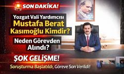 Yozgat Vali Yardımcısı Mustafa Berat Kasımoğlu Kimdir? Mustafa Berat Kasımoğlu Neden Görevden Alındı?