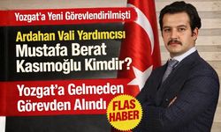 Yozgat'a Yeni Görevlendirilmişti Eski Ardahan Vali Yardımcısı Mustafa Berat Kasımoğlu Kimdir? Neden Görevden Alındı
